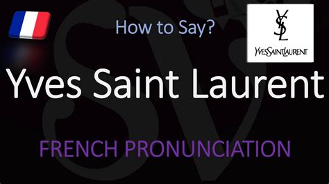 how do you pronounce ysl|say yves saint laurent.